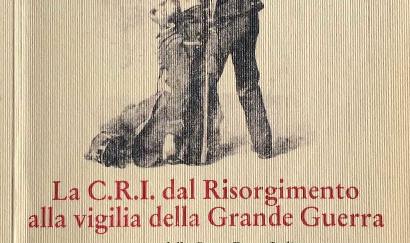La C.R.I. dal Risorgimento alla vigilia della Grande Guerra