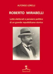 Roberto Mirabelli. Lotte elettorali e pensiero politico di un grande repubblicano storico
