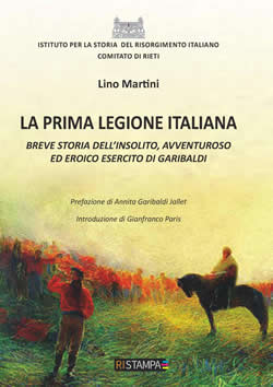 Lino MARTINI, La prima legione italiana. Breve storia dell’insolito, avventuroso ed eroico esercito di Garibaldi, Rieti, RiStampa, 2019, pp. 308, € 18,00