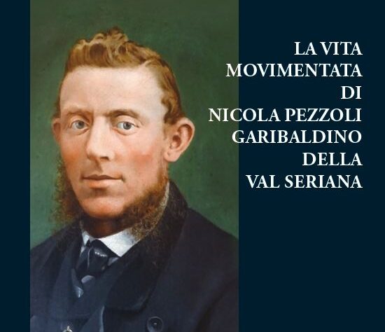 Andrea CAMMELLI, La vita movimentata di Nicola Pezzoli garibaldino della Val Seriana, prefazione di Chiara Frugoni, Lubrina Bramani Editore, Bergamo, 2021, pp. 168, Euro 15