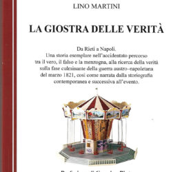Lino MARTINI, La giostra delle verità, prefazione di Carmine Pinto, RiStampa Edizioni, Rieti 2021, pp. 352, Euro 22