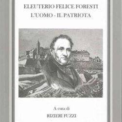 Eleuterio Felice Foresti. L'Uomo, il Patriota, a cura di Rizieri FUZZI, [s.l., s.n.] 2021, pp. 279, euro 20