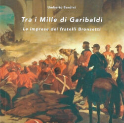 Umberto BARDINI, Tra i Mille di Garibaldi. Le imprese dei fratelli Bronzetti, Gaspari Editore, Udine, 2023, pp. 111, Euro 20
