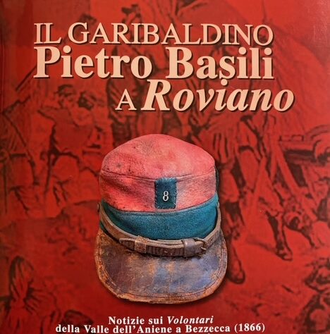 Artemio TACCHIA. Il garibaldino Pietro Basili a Roviano. Notizie sui Volontari della Valle dell'Aniene a Bezzecca (1866) e sugli avvenimenti nell'Agro Romano e Mentana (1867). Stampato in proprio, Roviano, 2022. pp 31